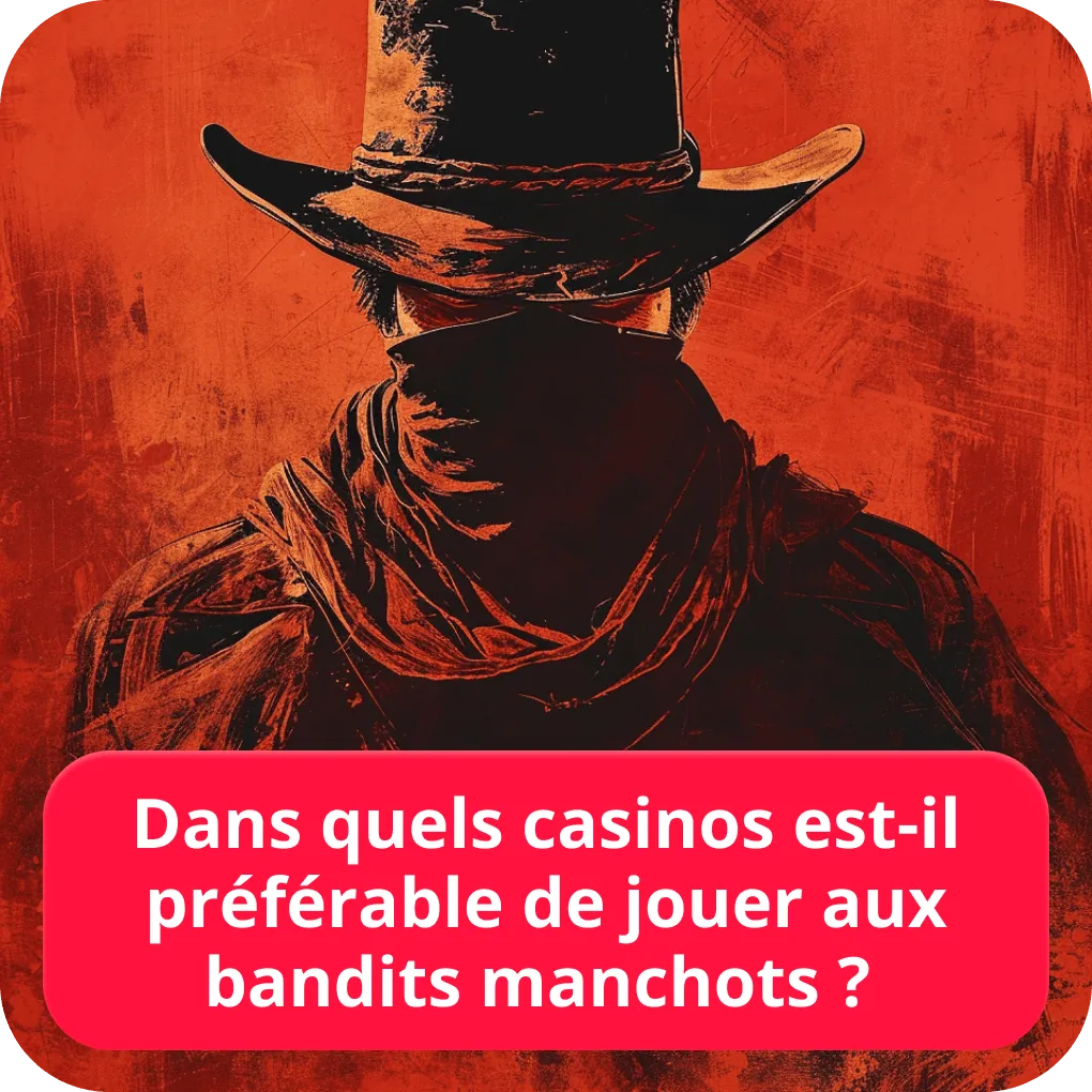 Dans quels casinos est-il préférable de jouer aux bandits manchots ? 