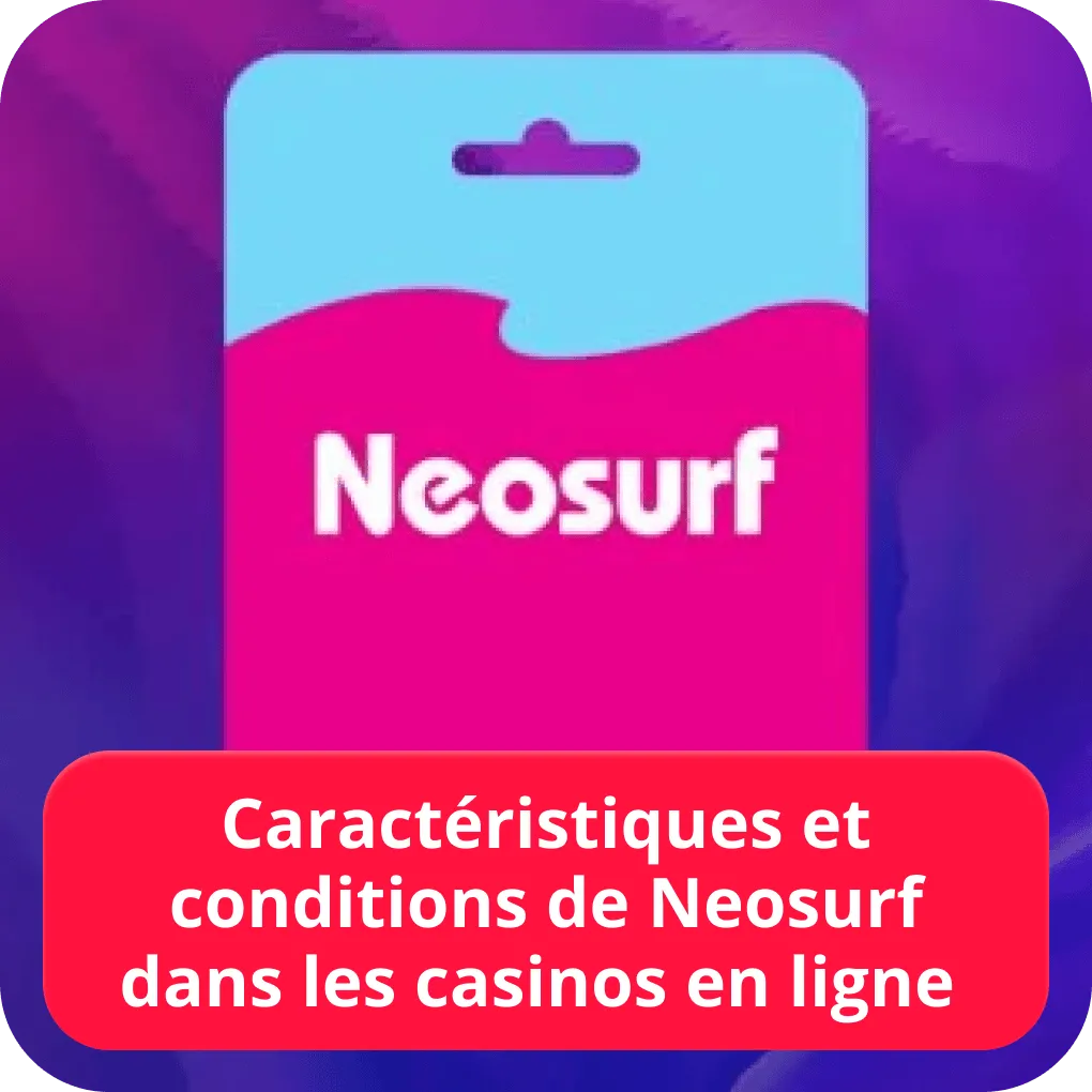 Caractéristiques et conditions de Neosurf dans les casinos en ligne 