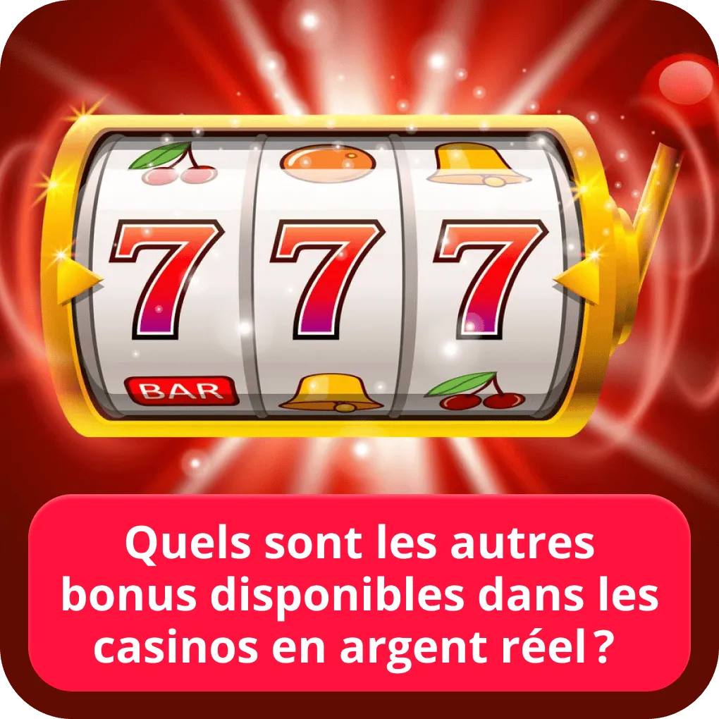 Quels sont les autres bonus disponibles dans les casinos en argent réel ? 