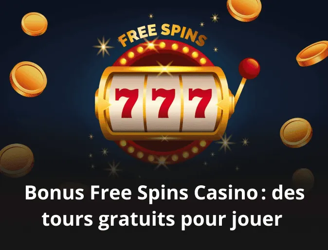 Bonus Free Spins Casino : des tours gratuits pour jouer