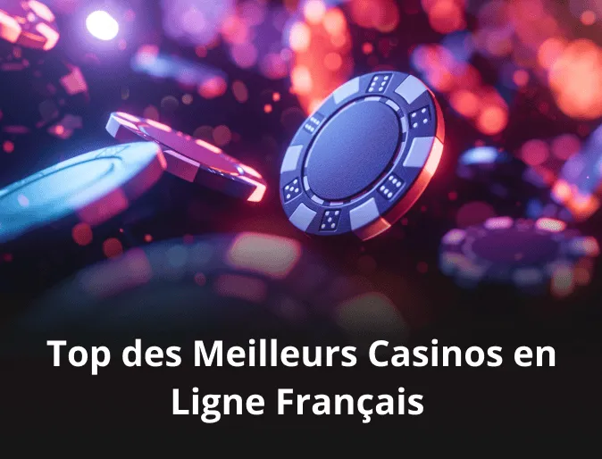 Top des Meilleurs Casinos en Ligne Français